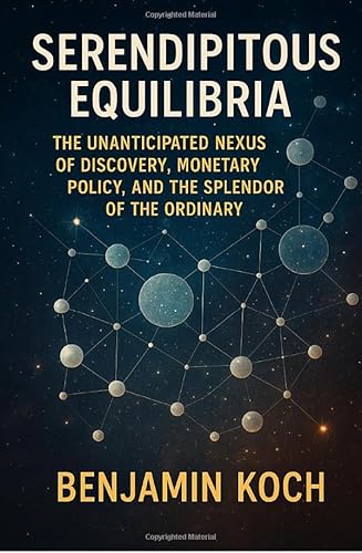 Serendipitous Equilibria: The Unanticipated Nexus of Discovery, Monetary Policy, and the Splendor of the Ordinary von epubli