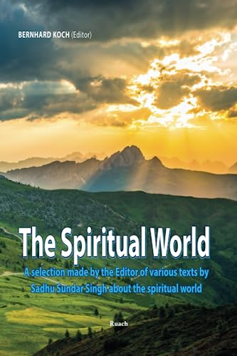 The Spiritual World: A selection made by the Editor of various texts by Sadhu Sundar Singh about the spiritual world von Ruach Verlag