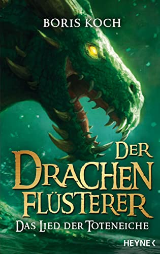 Der Drachenflüsterer - Das Lied der Toteneiche: Roman (Die Drachenflüsterer-Serie, Band 5) von HEYNE