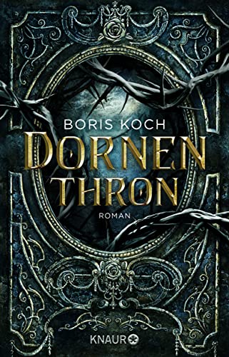 Dornenthron: Roman. Die düstere Neuinter"pretation des Märchenklassikers »Dornröschen« Dornenthron: Roman. Die düstere Neuinter"pretation des Märchenklassikers »Dornröschen«