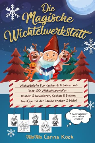 Die Magische Wichtelwerkstatt: Wichtelbriefe für Kinder ab 8 Jahren mit über 100 Wichteltürbriefen - Basteln & Dekorieren, Kochen & Backen, Ausflüge mit der Familie erleben & Mehr! Die Magische Wichtelwerkstatt: Wichtelbriefe für Kinder ab 8 Jahren mit über 100 Wichteltürbriefen - Basteln & Dekorieren, Kochen & Backen, Ausflüge mit der Familie erleben & Mehr!
