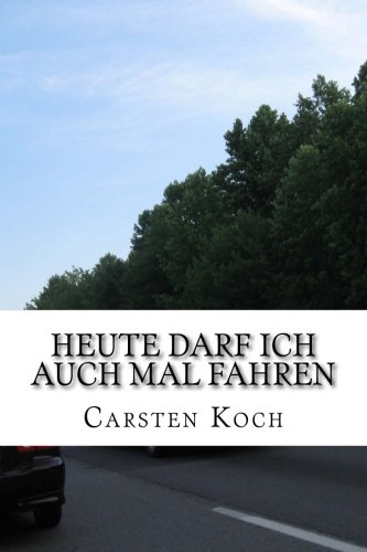 Heute darf ich auch mal fahren: Mysteriöse Kurzgeschichten von CREATESPACE