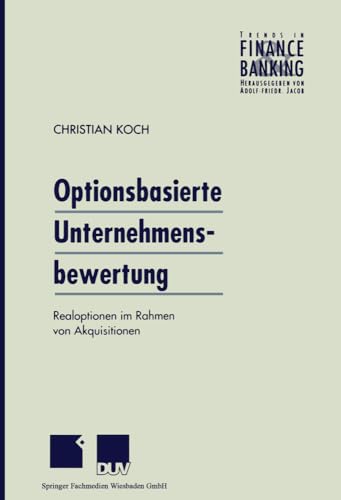 Optionsbasierte Unternehmensbewertung: Realoptionen im Rahmen von Akquisitionen (Trends in Finance and Banking) (German Edition) von Deutscher Universitätsverlag