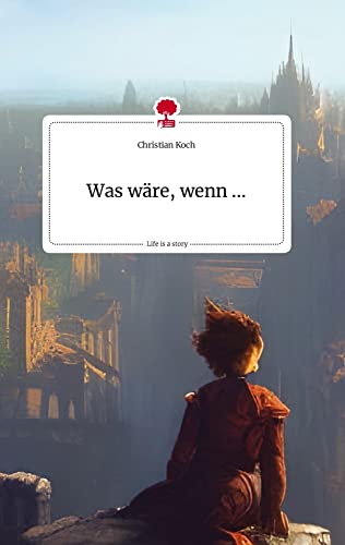 Was wäre, wenn ... Life is a Story - story.one von story.one publishing