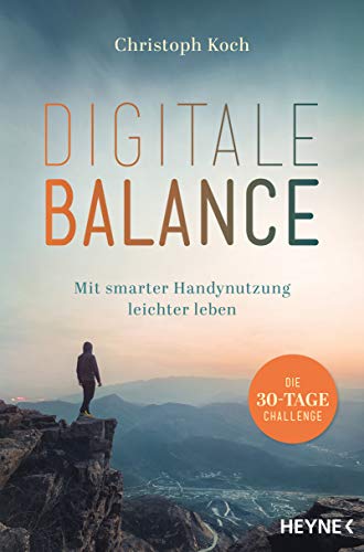 Digitale Balance: Mit smarter Handynutzung leichter leben – Die 30-Tage-Challenge - Digital Detox von Heyne Taschenbuch