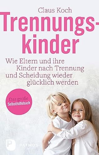 Trennungskinder: Wie Eltern und ihre Kinder nach Trennung und Scheidung wieder glücklich werden Trennungskinder: Wie Eltern und ihre Kinder nach Trennung und Scheidung wieder glücklich werden