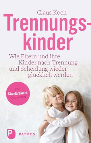 Trennungskinder: Wie Eltern und ihre Kinder nach Trennung und Scheidung wieder glücklich werden Trennungskinder: Wie Eltern und ihre Kinder nach Trennung und Scheidung wieder glücklich werden