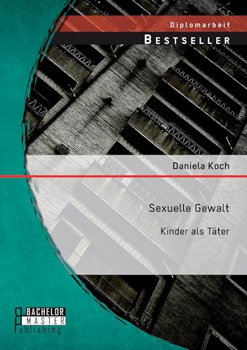 Sexuelle Gewalt: Kinder als Täter von Bachelor + Master Publ.