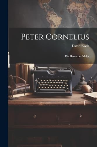 Peter Cornelius: Ein Deutscher Maler von Legare Street Press