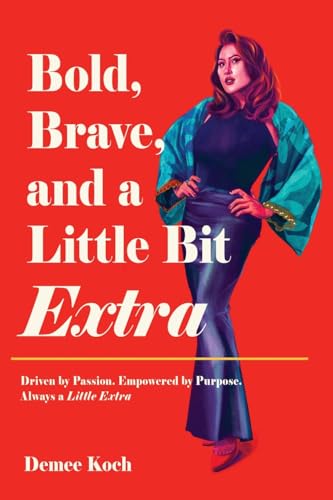 Bold, Brave, and a Little Bit Extra: Driven by Passion. Empowered by Purpose. Always a Little Extra von White Falcon Publishing