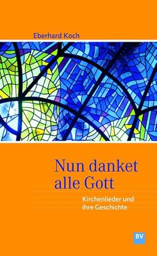 Nun danket alle Gott: Kirchenlieder und ihre Geschichte von Bischoff, F