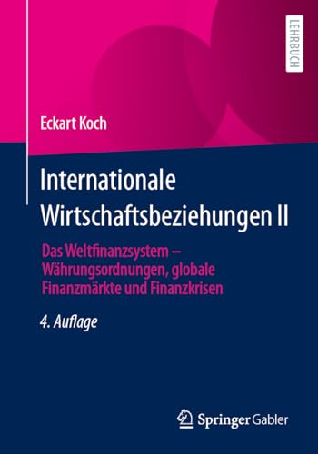 Internationale Wirtschaftsbeziehungen II: Das Weltfinanzsystem – Währungsordnungen, globale Finanzmärkte und Finanzkrisen von Springer Gabler