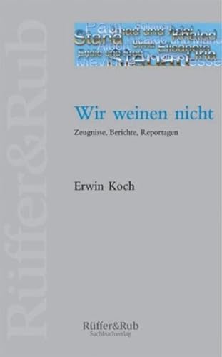 Wir weinen nicht: Zeugnisse, Berichte, Reportagen