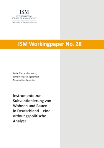 Instrumente zur Subventionierung von Wohnen und Bauen in Deutschland - eine ordnungspolitische Analyse (ISM Workingpaper) von BoD – Books on Demand