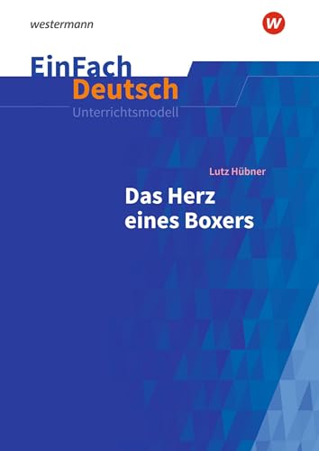 EinFach Deutsch Unterrichtsmodelle: Lutz Hübner: Das Herz eines Boxers Klassen 7 - 9 von Schoeningh Verlag