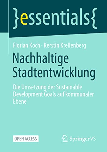 Nachhaltige Stadtentwicklung: Die Umsetzung der Sustainable Development Goals auf kommunaler Ebene (essentials) von Springer VS