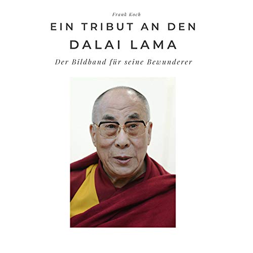 Ein Tribut an den Dalai Lama: Der Bildband für seine Bewunderer: Der Bildband für seine Bewunderer. Sonderausgabe, verfügbar nur bei Amazon