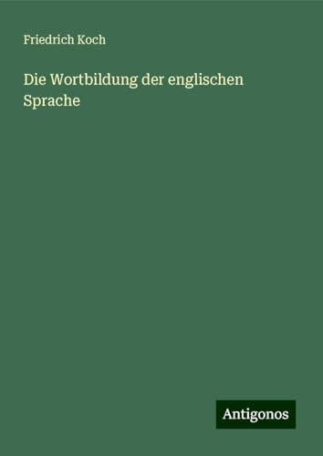 Die Wortbildung der englischen Sprache von Antigonos Verlag