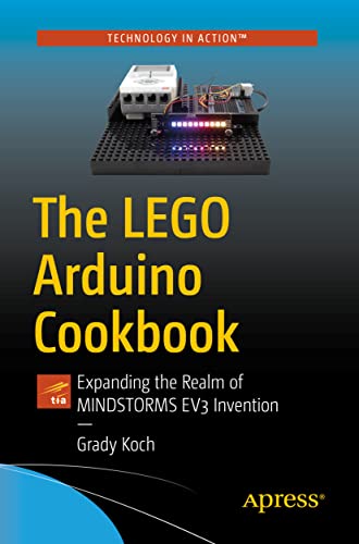The LEGO Arduino Cookbook: Expanding the Realm of MINDSTORMS EV3 Invention von Apress