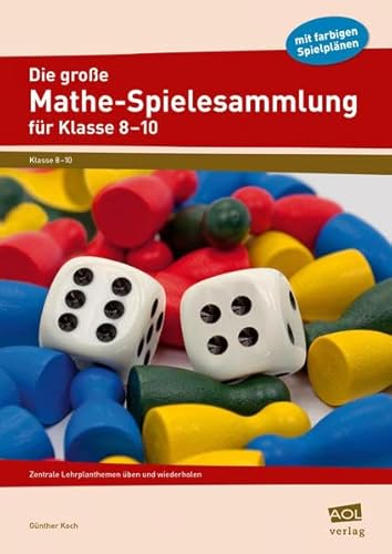 Die große Mathe-Spielesammlung für Klasse 8 bis 10: Zentrale Lehrplanthemen üben und wiederholen Die große Mathe-Spielesammlung für Klasse 8 bis 10: Zentrale Lehrplanthemen üben und wiederholen