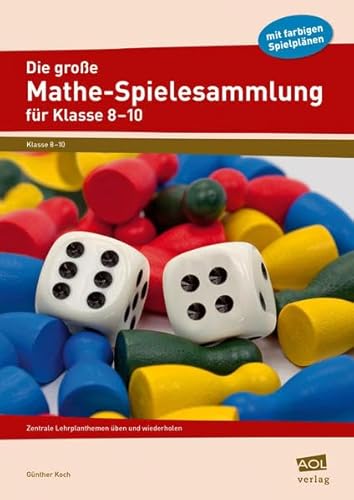 Die große Mathe-Spielesammlung für Klasse 8 bis 10: Zentrale Lehrplanthemen üben und wiederholen