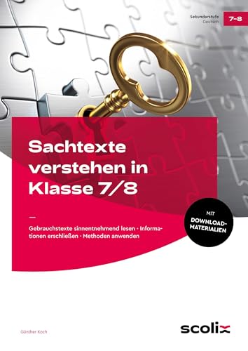 Sachtexte verstehen in Klasse 7/8: Gebrauchstexte sinnentnehmend lesen - Informationen erschließen - Methoden anwenden von scolix