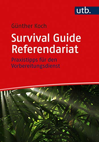 Survival Guide Referendariat: Praxistipps für den Vorbereitungsdienst