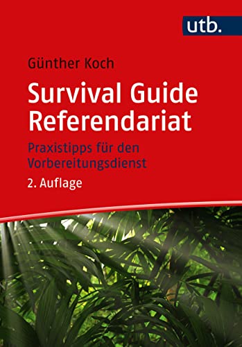 Survival Guide Referendariat: Praxistipps für den Vorbereitungsdienst von UTB GmbH