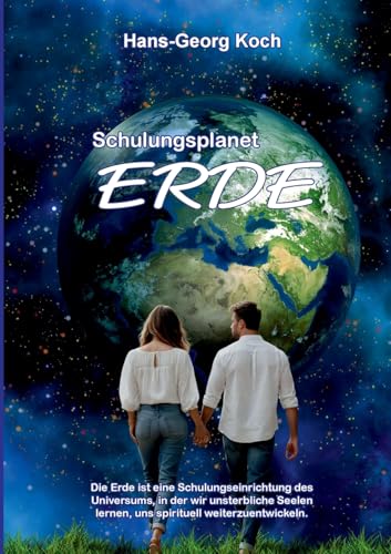 Schulungsplanet Erde: Die Erde - Schulungsort für spirituelles Wachstum