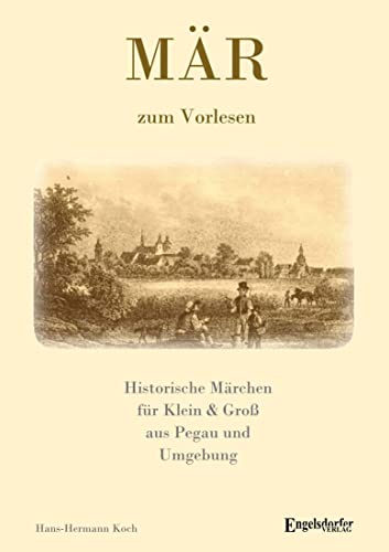 MÄR – Historische Märchen aus Pegau und Umgebung für Klein & Groß MÄR – Historische Märchen aus Pegau und Umgebung für Klein & Groß von Engelsdorfer Verlag
