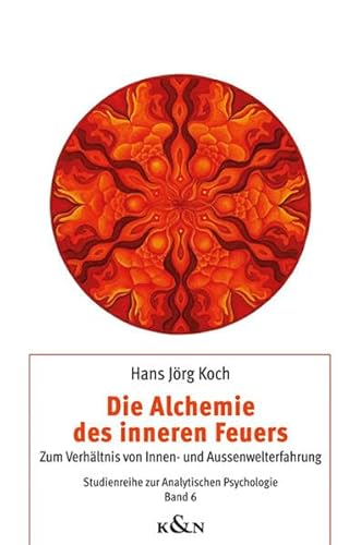 Die Alchemie des inneren Feuers: Zum Verhältnis von Innen- und Aussenwelterfahrung (Studienreihe zur Analytischen Psychologie)