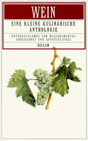 Wein, Eine kleine kulinarische Anthologie von Reclam, Ditzingen
