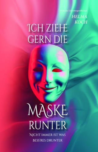 Ich ziehe gern die Maske runter: Nicht immer ist was Bess’res drunter Ich ziehe gern die Maske runter: Nicht immer ist was Bess’res drunter von Deutsche Literaturges.