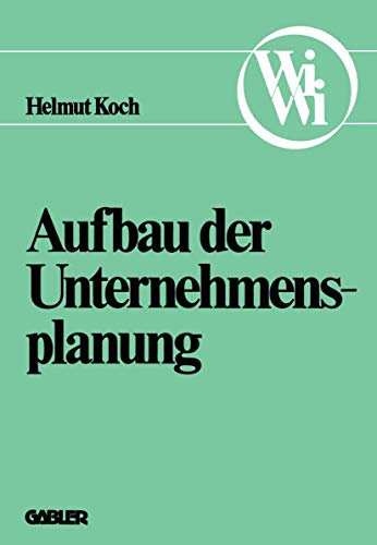 Aufbau der Unternehmensplanung (Die Wirtschaftswissenschaften. Neue Reihe) (German Edition) (Die Wirtschaftswissenschaften. Neue Reihe, 2, Band 2)
