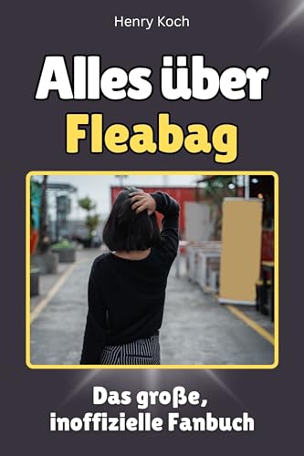 Alles über Fleabag - Hochwertige Hardcover-Ausgabe - das perfekte Geschenk: Das große, inoffizielle Fanbuch von FlipFlop