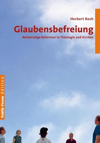 Glaubensbefreiung: Notwendige Korrekturen in Theologie und Kirchen von Publik-Forum