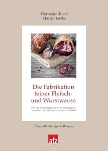 Die Fabrikation feiner Fleisch- und Wurstwaren (Produktionspraxis im Fleischerhandwerk)