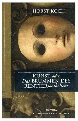 Kunst oder Das Brummen des Rentierweibchens: Roman (Lindemanns Bibliothek)