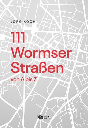 111 Wormser Straßen von A bis Z von Worms Verlag