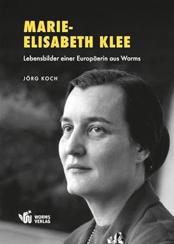 Marie-Elisabeth Klee: Lebensbilder einer Europäerin aus Worms
