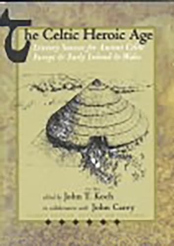 The Celtic Heroic Age: Literary Sources for Ancient Celtic Europe & Early Ireland & Wales (None, Band 1)