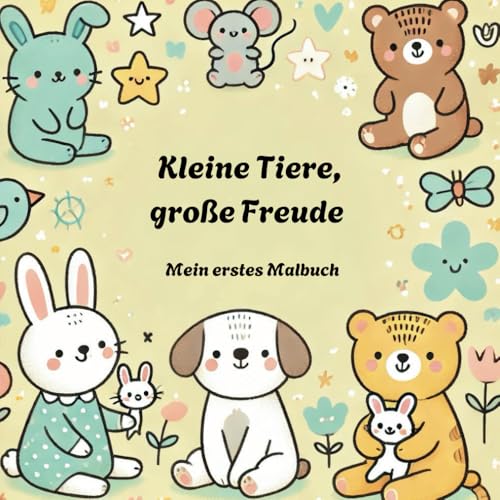Kleine Tiere, große Freude – Mein erstes Malbuch von Independently published