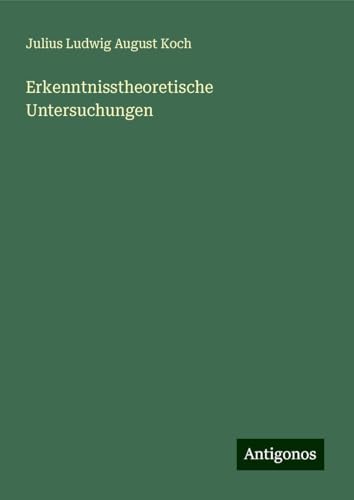 Erkenntnisstheoretische Untersuchungen von Antigonos Verlag