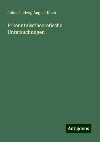 Erkenntnisstheoretische Untersuchungen von Antigonos Verlag