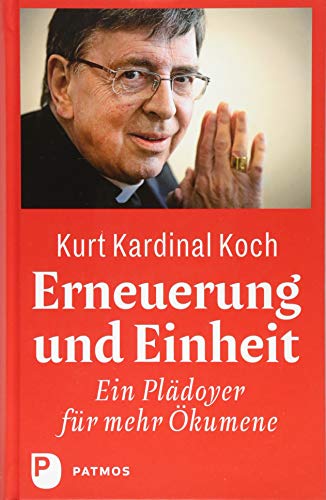 Erneuerung und Einheit: Ein Plädoyer für mehr Ökumene von Patmos-Verlag