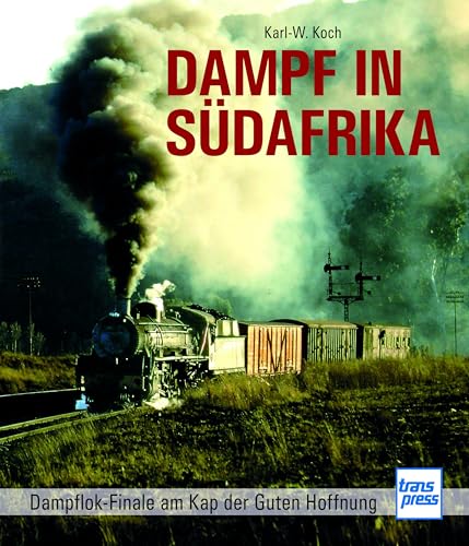 Dampf in Südafrika: Dampflok-Finale am Kap der Guten Hoffnung von Motorbuch Verlag