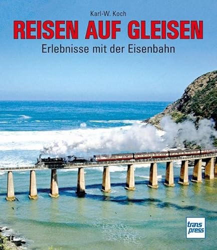 Reisen auf Gleisen: Erlebnisse mit der Eisenbahn von Motorbuch Verlag