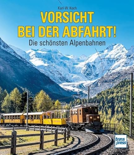 Vorsicht bei der Abfahrt!: Die schönsten Alpenbahnen von Motorbuch Verlag
