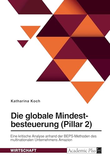 Die globale Mindestbesteuerung (Pillar 2). Eine kritische Analyse anhand der BEPS-Methoden des multinationalen Unternehmens Amazon von GRIN Verlag