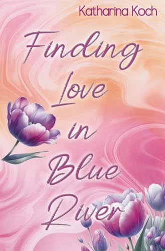 Finding Love in Blue River: Ein Forbidden Love Liebesroman (Mapleccino Kisses) von tolino media